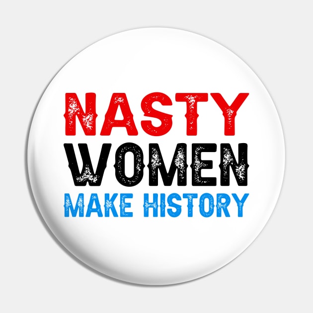 Nasty Women Make History Pin by DragonTees