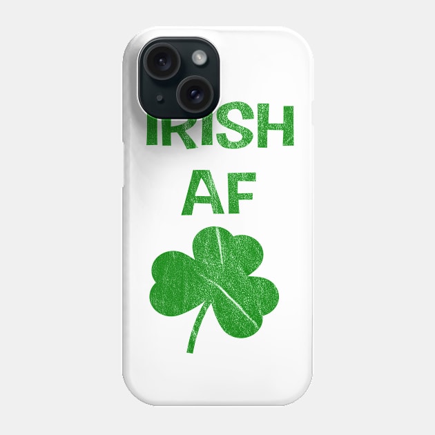 Funny St Patrick Paddy's Day Irish AF Phone Case by familycuteycom