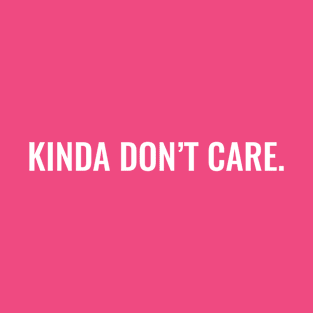 Kinda Don't Care T-Shirt