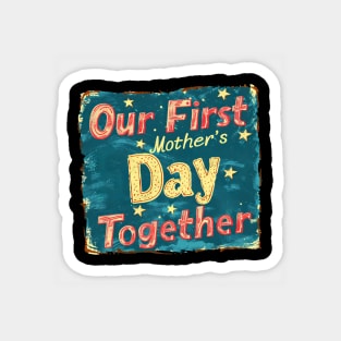 Our First Mother’s Day Together Magnet