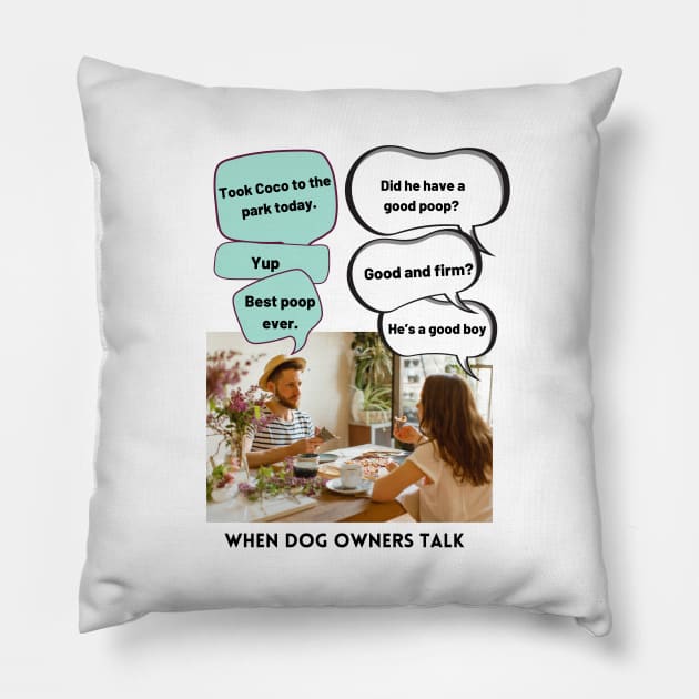 When Dog Owners Talk Pillow by SupernaturalPetSightings