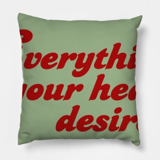 Everything your heart desires Pillow