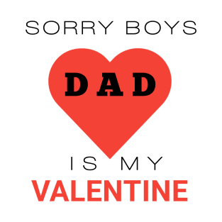 Sorry boys dad is my valentine T-Shirt