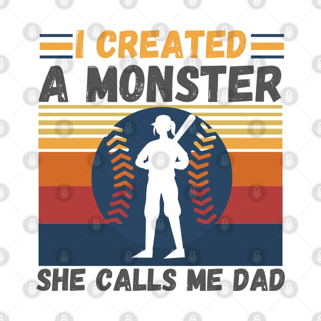 I created a monster She calls me dad Baseball softball dad by JustBeSatisfied