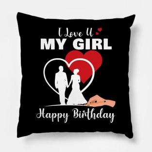 I Love U My Girl Happy Birthday Valentine's Day Pillow