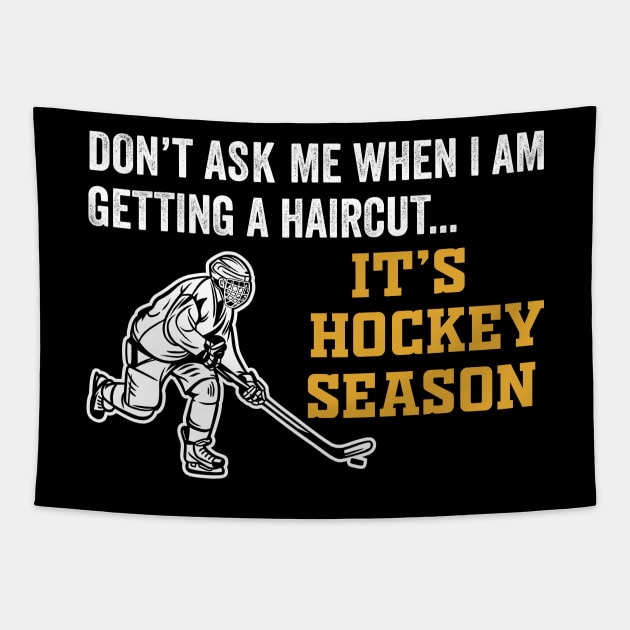 Don't Ask Me When I'm Getting A Haircut T-Shirt Hockey Tapestry by DragonTees