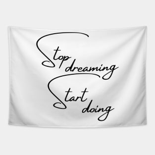 Stop Dreaming, Start Doing. Motivational Quote. Tapestry