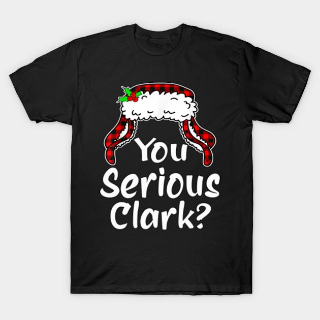 You serious Clark? - You Serious Clark - T-Shirt