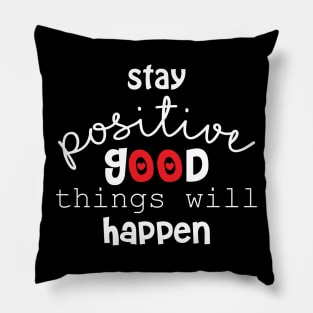 Stay positive and good things will happen. Motivational quote. Pillow