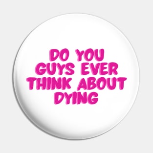 do you guys ever think about dying Pin