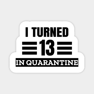 I Turned 13 In Quarantine Magnet