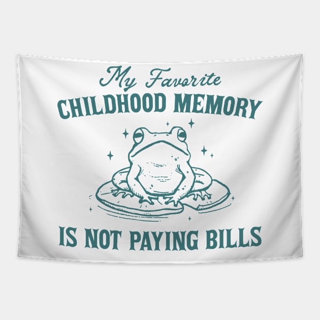 My Favorite Childhood Memory is Not Having to Pay Bills, Funny Meme Shirt, Ironic Tapestry by CamavIngora