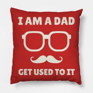 I am a dad, get used to it Pillow