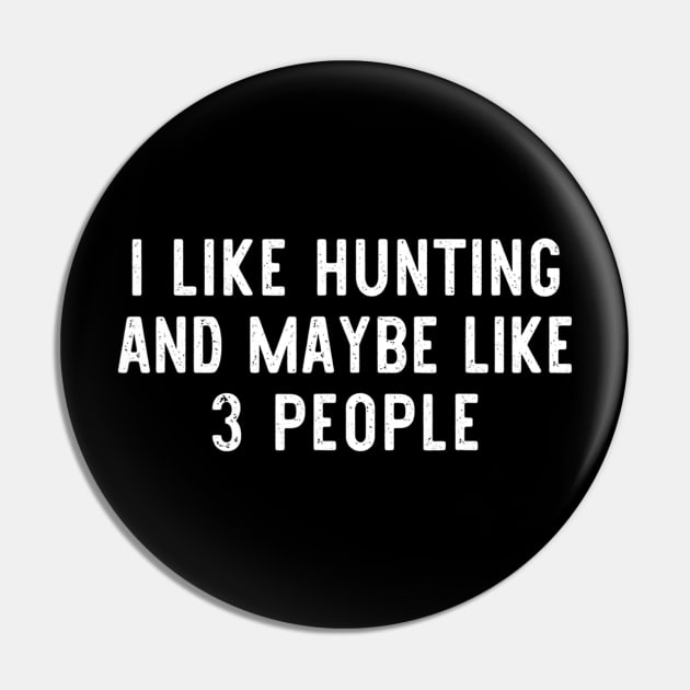 I Like Hunting And Maybe Like 3 People Funny Cool Lover Gift Pin by wcfrance4