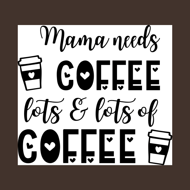 Mama needs coffee by Lifestyle T-shirts