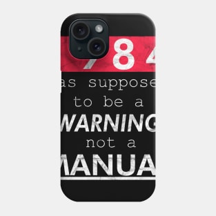 1984 was supposed to be a WARNING not a MANUAL Phone Case