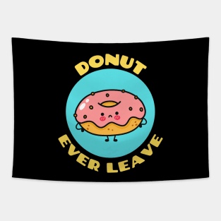 Donut Ever Leave | Cute Donut Pun Tapestry