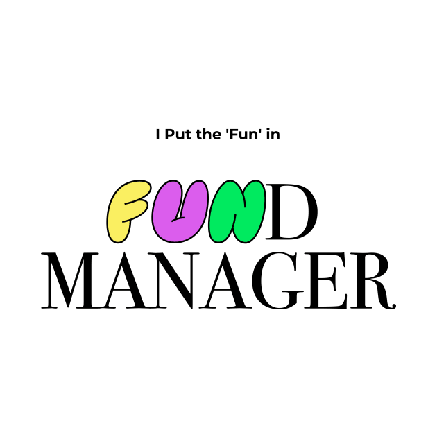 I Put The Fun In Fund Manager Funny Finance Gift by sleepworker