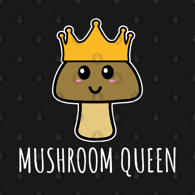 Mushroom Queen Mushrooms TShirt TeePublic