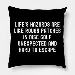 Life's hazards are like rough patches in Disc Golf Pillow