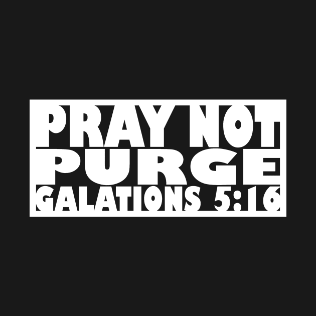 Pray Not Purge (white letters) by MatamuaArt