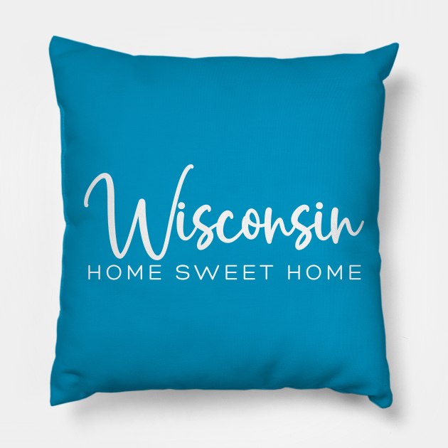 Wisconsin: Home Sweet Home Pillow by RefinedApparelLTD