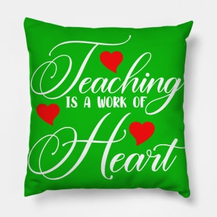 Teaching Is A Work Of Heart Pillow