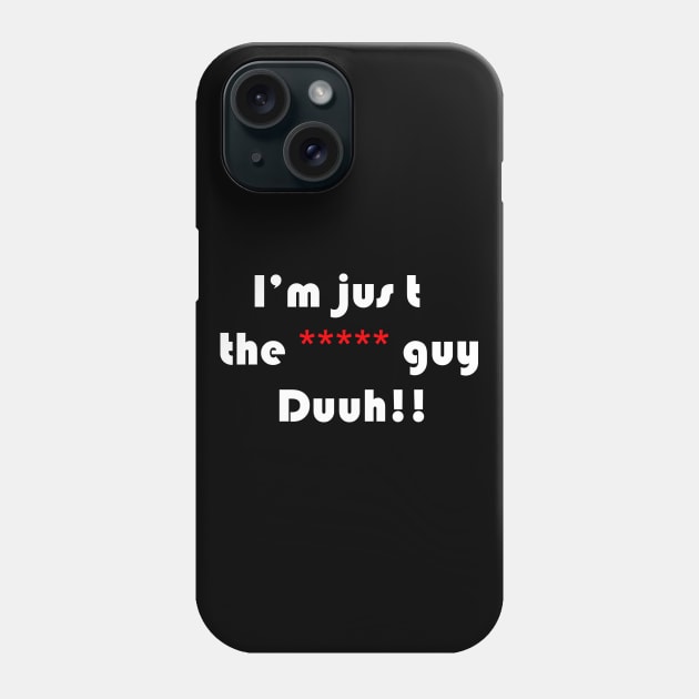 funny quote i'm the ***** guy duuh!!, for men,women,girls,boys Phone Case by Wa-DeSiGn-DZ