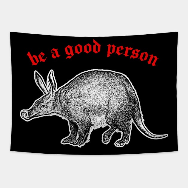 Be A Good Person ≈ Aardvark Cute Animal Design Tapestry by DankFutura