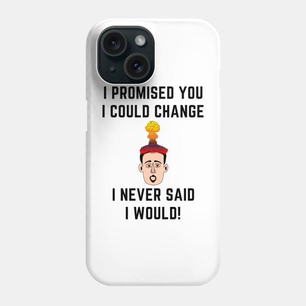 I promised you i could change i never said i would Phone Case by IOANNISSKEVAS