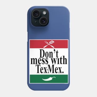 Don't Mess With Tex-Mex Phone Case