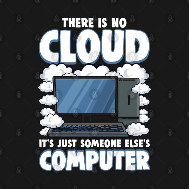 Funny There Is No Cloud Computer Tech Tee Computer Geek Gift by Proficient Tees