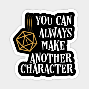 You Can Always Make Another Character Funny Tabletop RPG Gaming Magnet