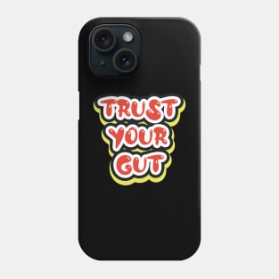 Trust Your Gut Motivational And Inspirational Phone Case