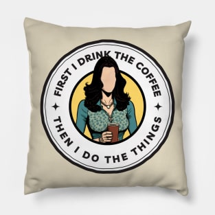 First I Drink the Coffee Then I Do the Things - Cartoon Art - White - Gilmore Pillow