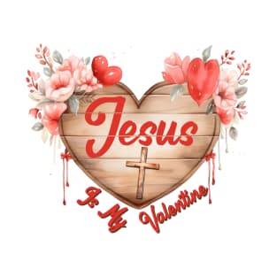 JESUS IS MY VALENTINE WOODEN HEART AND CROSS T-Shirt