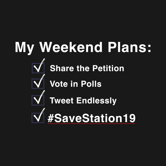 My Weekend Plans - Station19 (White Text) by Shine Our Light Events