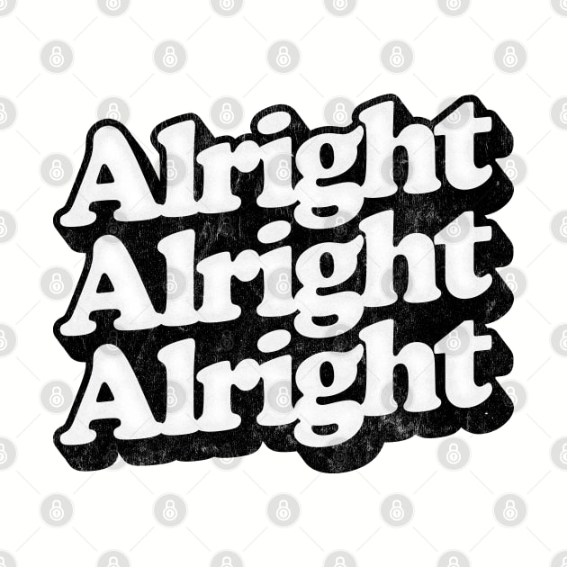 Alright Alright Alright - Dazed & Confused Movie Quote by DankFutura