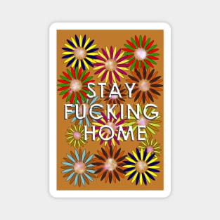 Stay Fucking Home Magnet