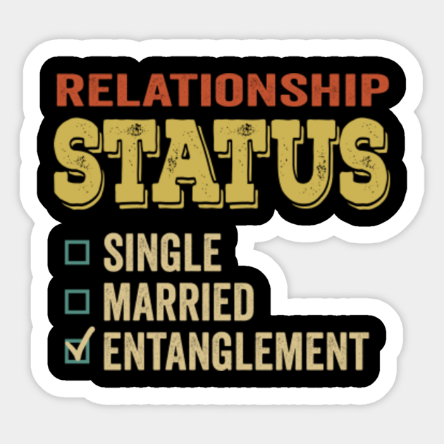 Entanglement Relationship Status Funny Vintage Meme Entanglement Relationship Status Funny Sticker Teepublic