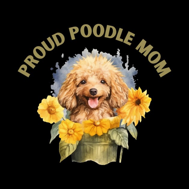 Proud Poodle Mom by sunshine shirts