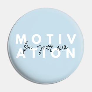 Motivation be your own Design Pin