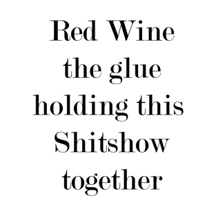 Red Wine: The Glue. T-Shirt