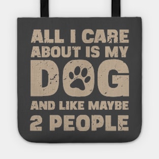 All I Care About Is My Dog And Like Maybe Two People Tote