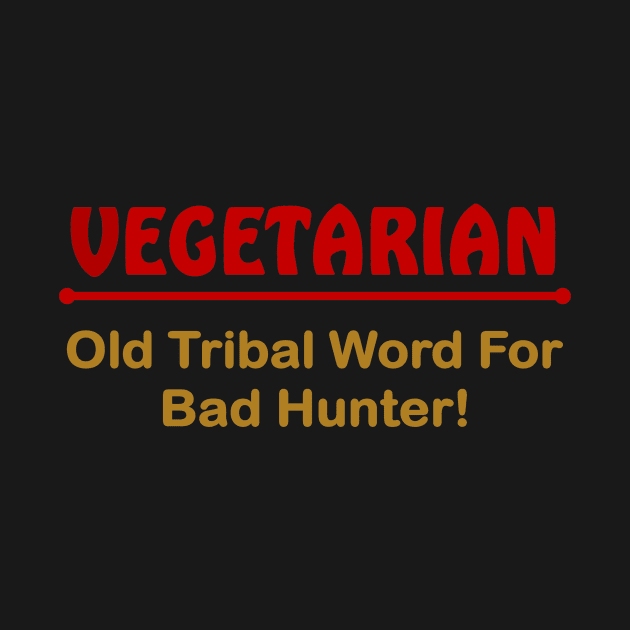 Vegetarian. Old triabl word for bad hunter by pickledpossums