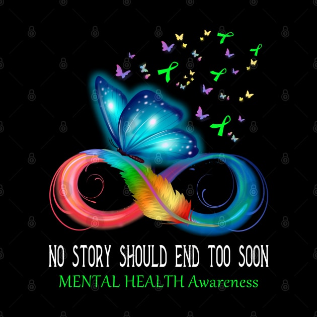 No Story Should End Too Soon MENTAL HEALTH Awareness Support MENTAL HEALTH Warrior Gifts by ThePassion99