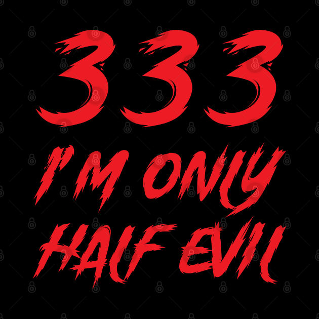 333 I'm Only Half Evil by TipsyCurator