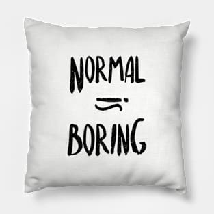 Normal Equals Boring Pillow