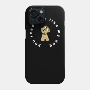 Funny dog quote. You read just like my dog. Phone Case