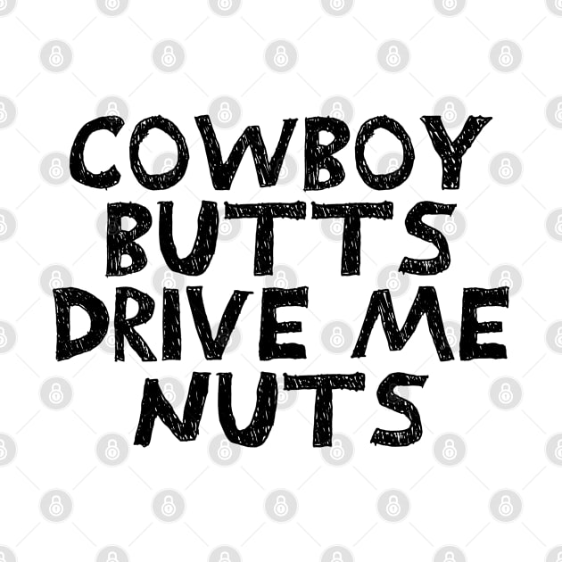 Cowboy Butts Drive Me Nuts by TIHONA